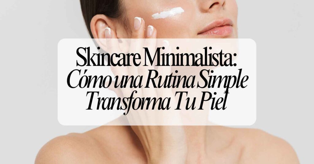 skincare-minimalista-rutina-blog